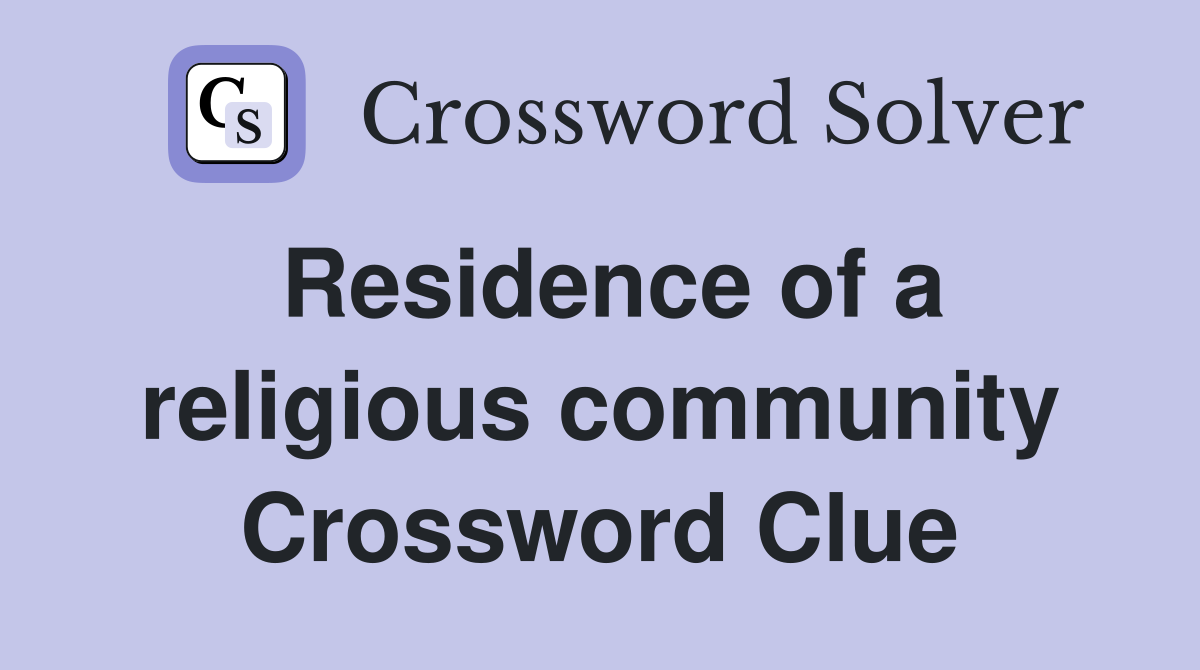 Residence Of A Religious Community Crossword Clue Answers Crossword   Residence Of A Religious Community